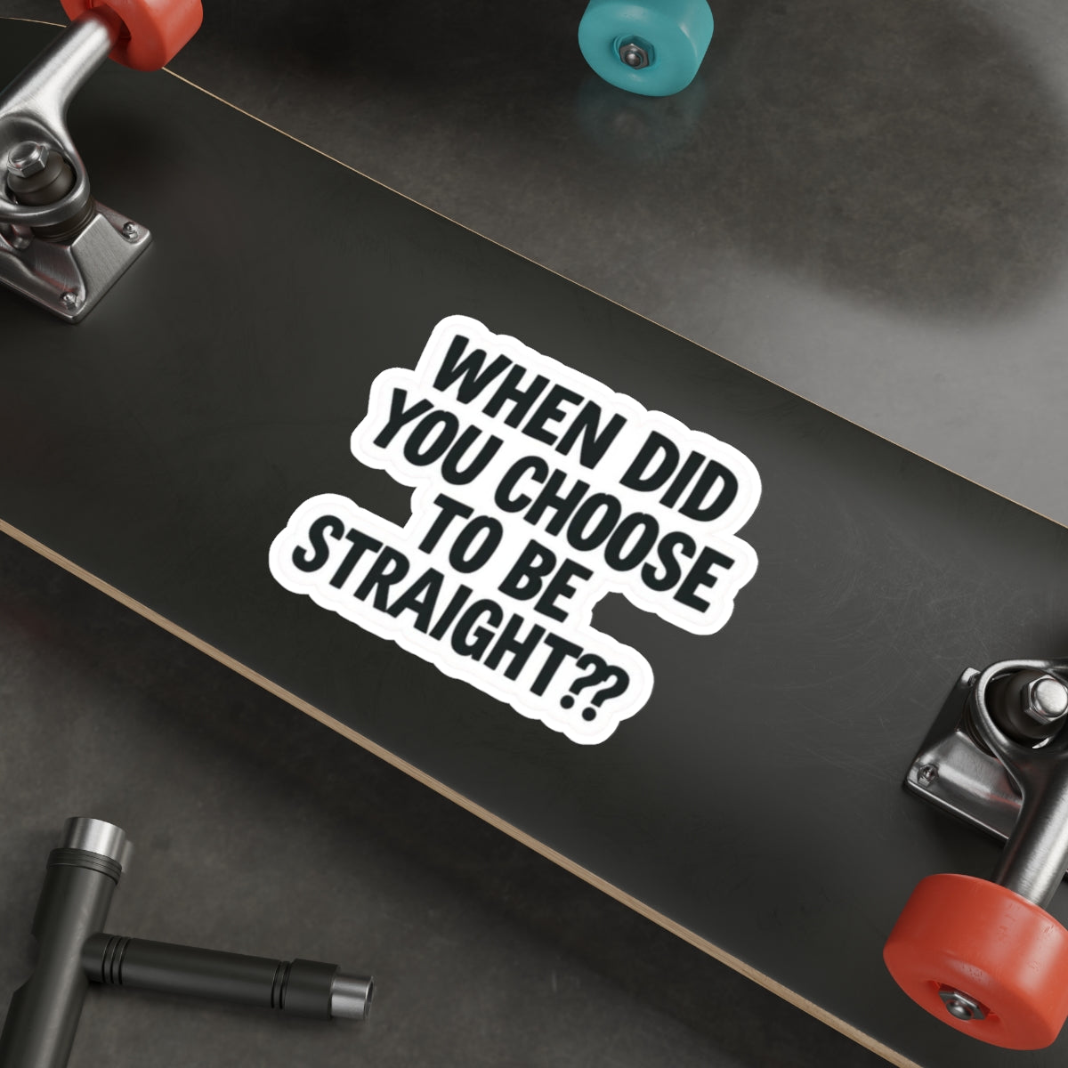 Die-Cut Stickers - WHEN DID YOU CHOOSE TO BE STRAIGHT??