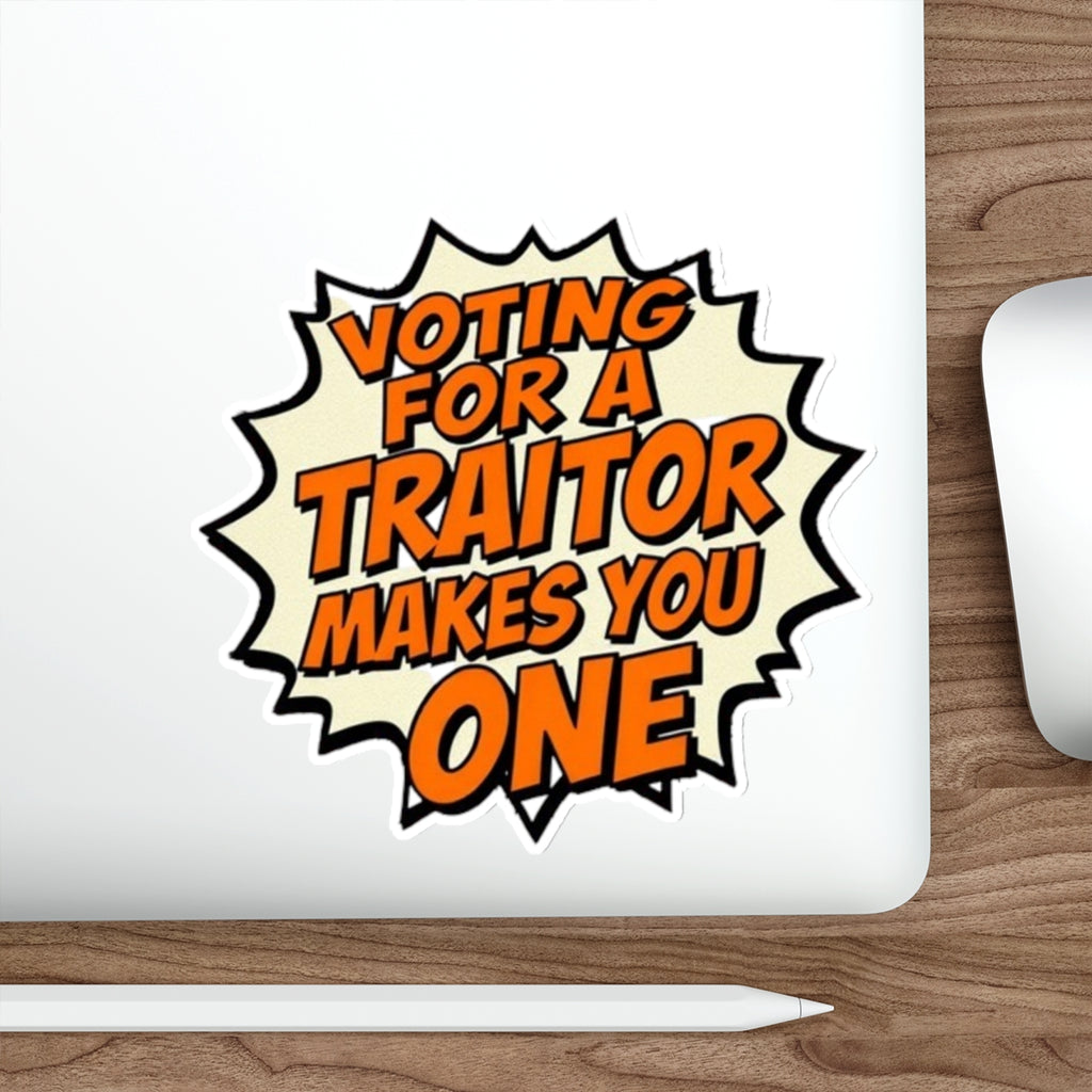 Die-Cut Stickers - Voting for a Traitor Makes You One