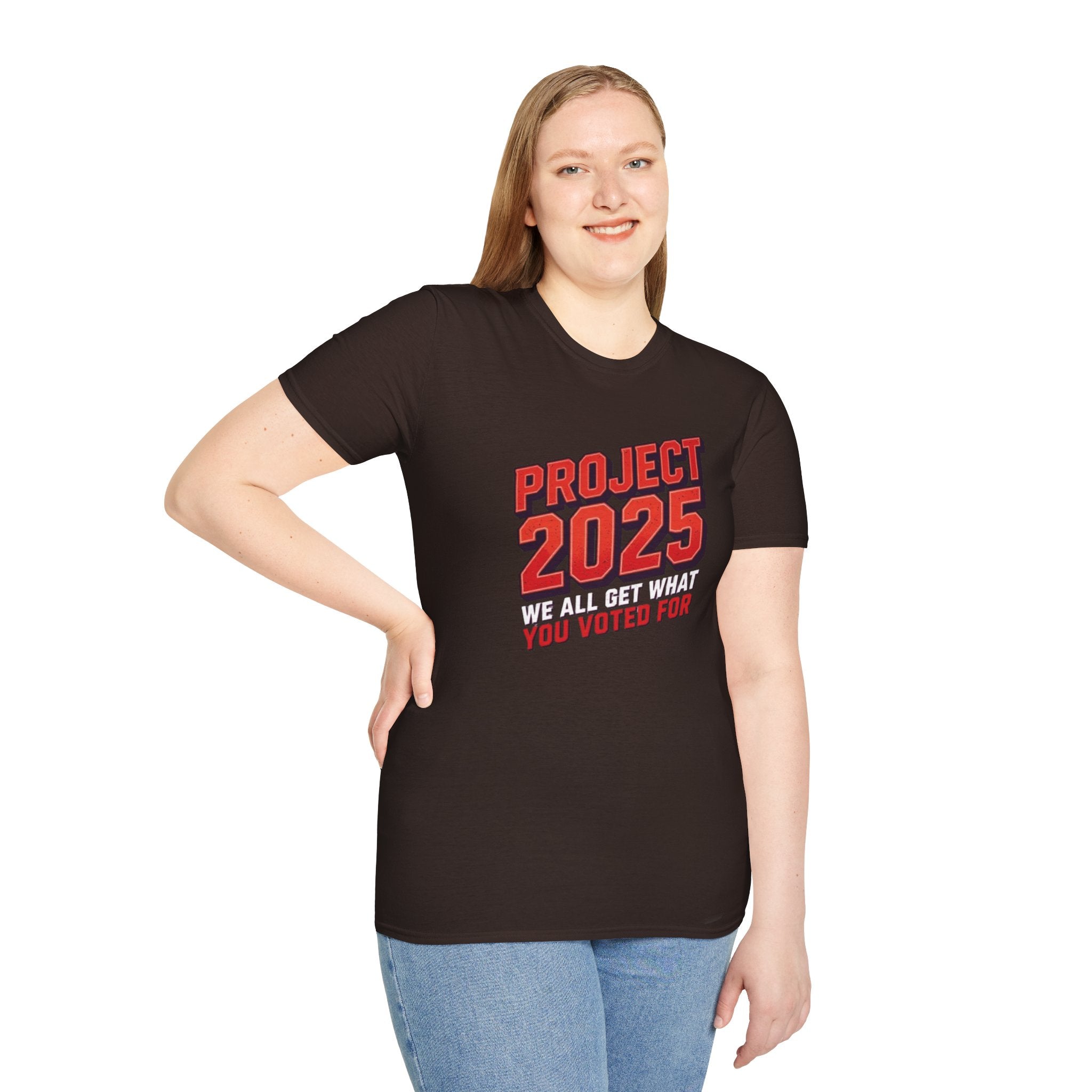 Project 2025 We All Get What You Voted For Political Tee