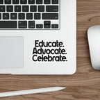 Empowering Die-Cut Stickers - "Educate. Advocate. Celebrate."