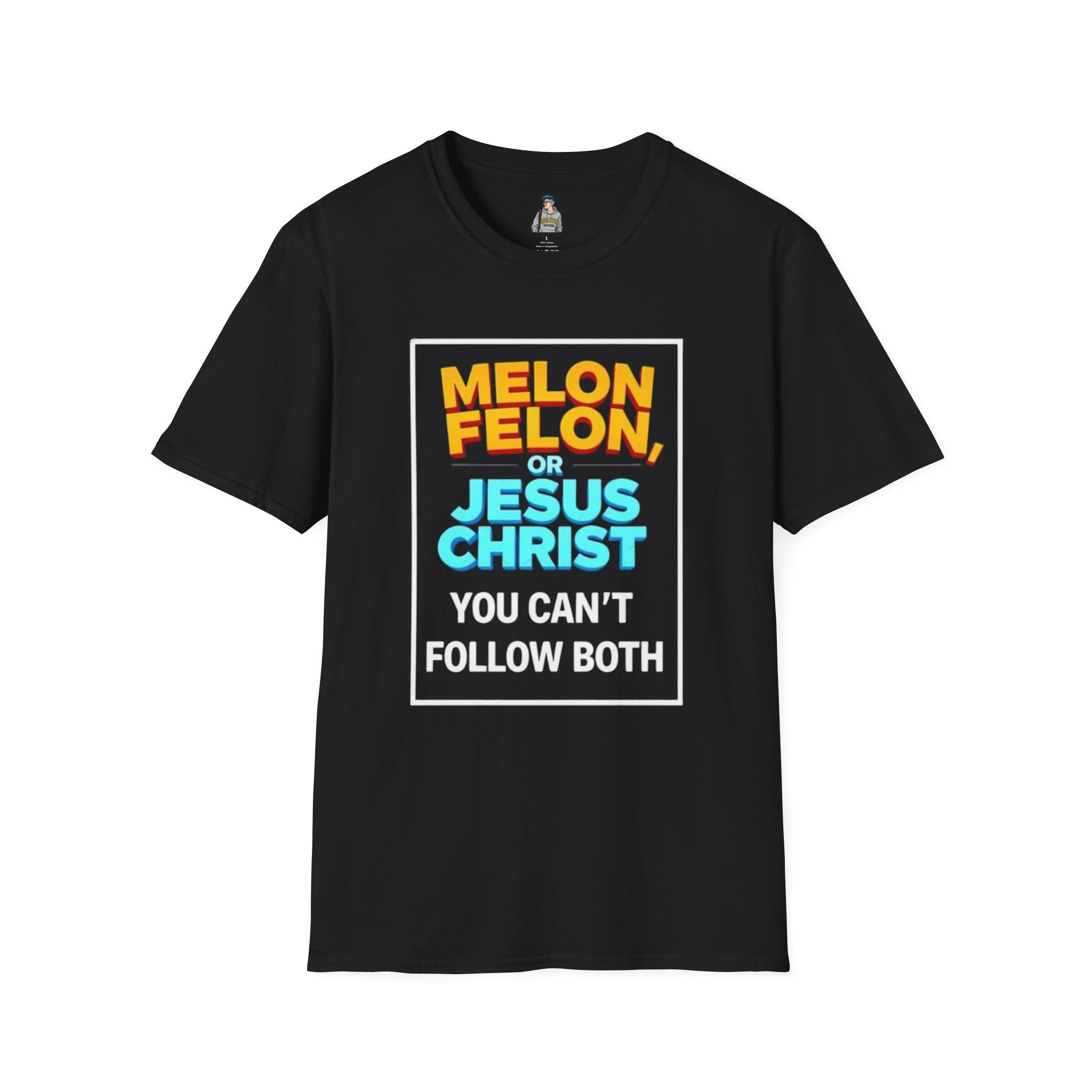 Political Unisex T-Shirt - Melon Felon or Jesus Christ? You Can't Follow Both