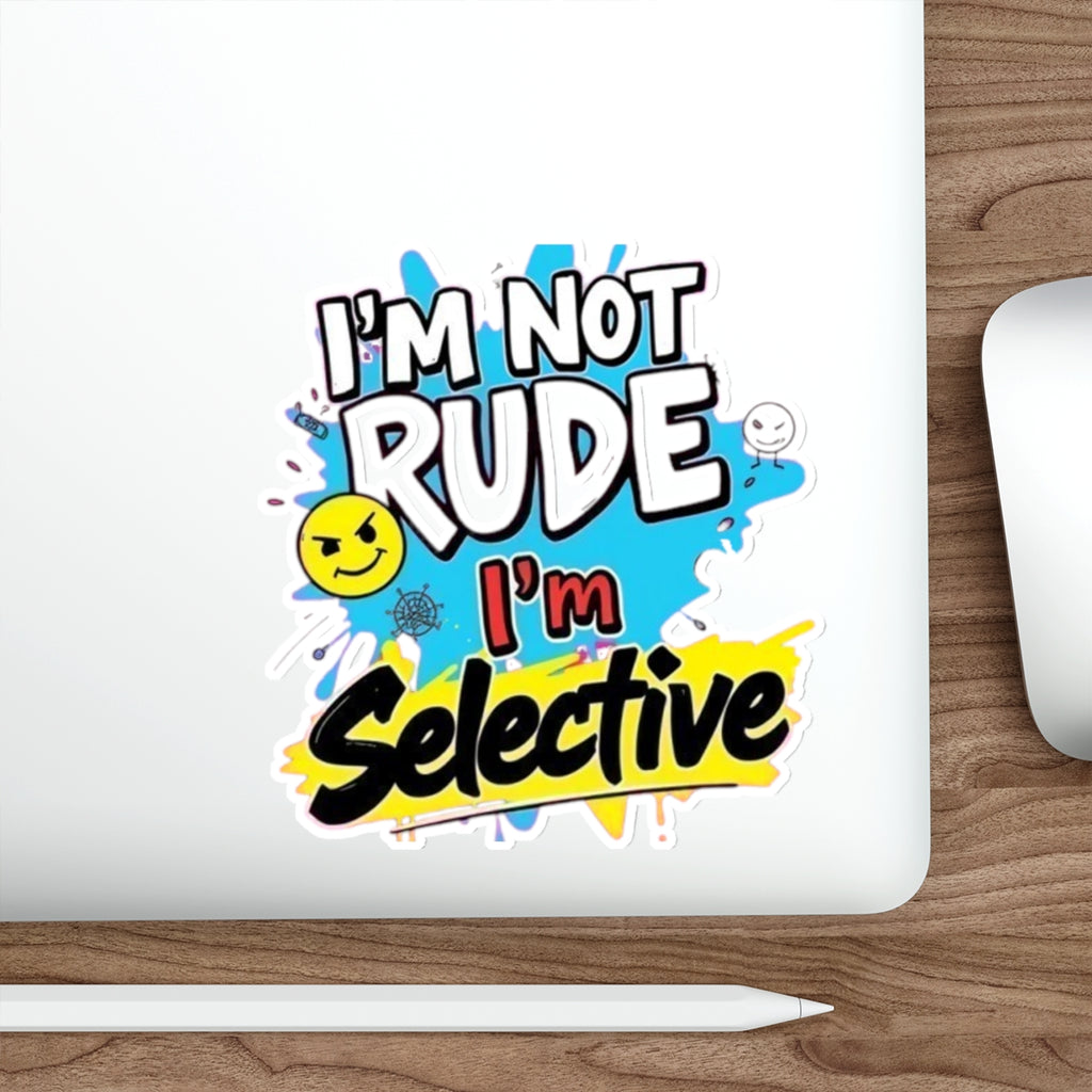 Die-Cut Stickers - I'm not Rude, I'm Selective