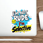 Die-Cut Stickers - I'm not Rude, I'm Selective