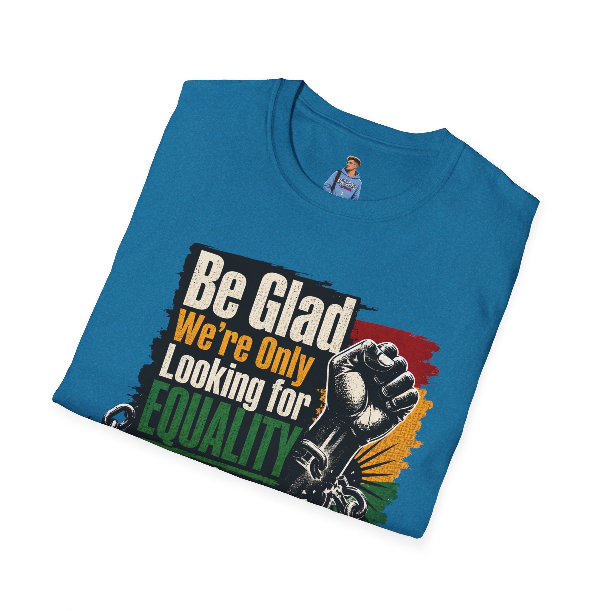 Be Glad We’re Only Looking for Equality T-Shirt — Black Power Fist Social Justice Tee