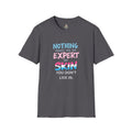 Nothing Makes You an Expert on Skin You Don't Live In Trans Awareness Tee