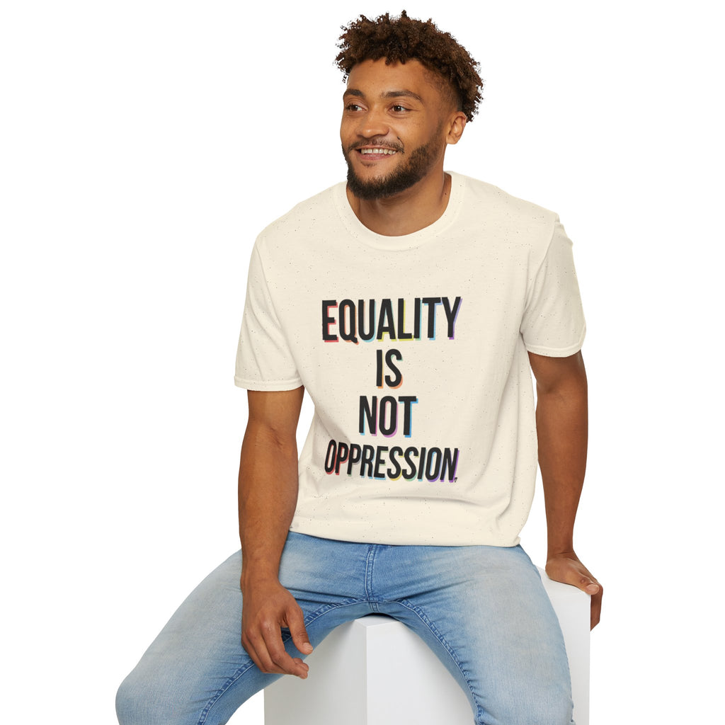 Equality Is Not Oppression T-Shirt — Social Justice Statement Tee