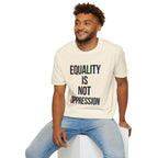 Equality Is Not Oppression T-Shirt — Social Justice Statement Tee