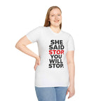 T-Shirt — "She Said Stop, You Will Stop." Bold Statement Tee for Consent Awareness