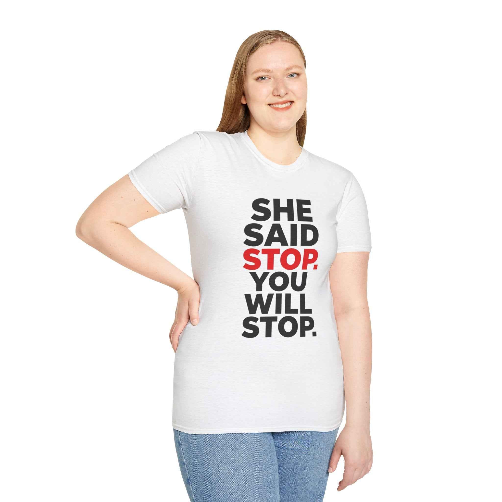 T-Shirt — "She Said Stop, You Will Stop." Bold Statement Tee for Consent Awareness