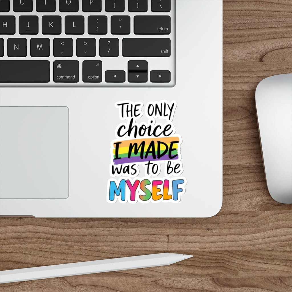 Die-Cut Stickers - THE ONLY CHOICE I MADE WAS TO BE MYSELF