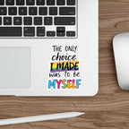 Die-Cut Stickers - THE ONLY CHOICE I MADE WAS TO BE MYSELF