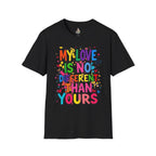 My Love is No Different Than Yours Pride Unisex T-Shirt