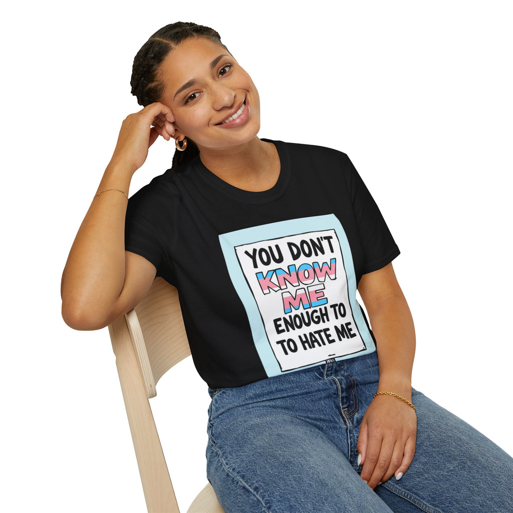 You Don't Know Me Enough to Hate Me Trans Pride T-Shirt - Unisex Softstyle Tee for Casual Wear
