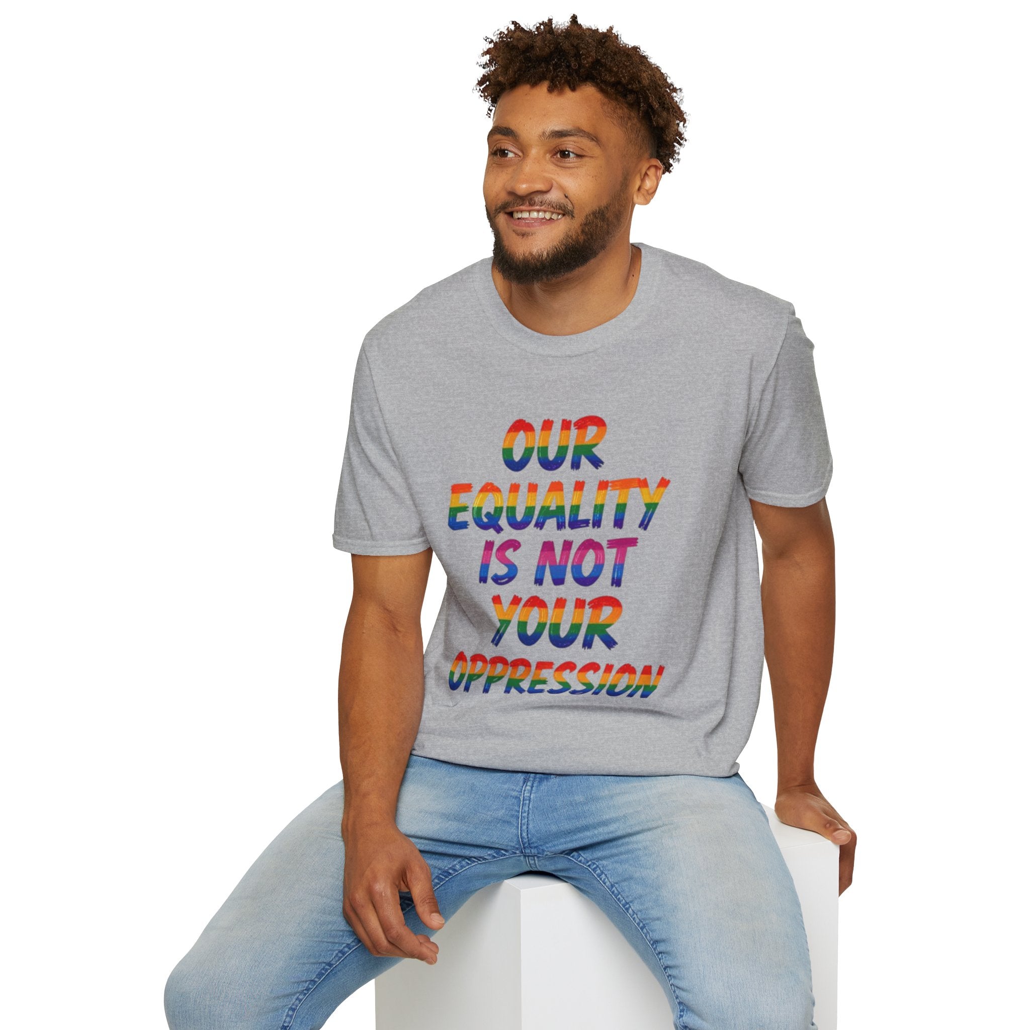 LGBTQ+ Pride T-Shirt — "Our Equality Is Not Your Oppression" Statement Tee