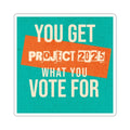 Die-Cut Stickers - You Get What You Vote For