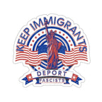 Die-Cut Stickers - Keep Immigrants, Deport Fascists