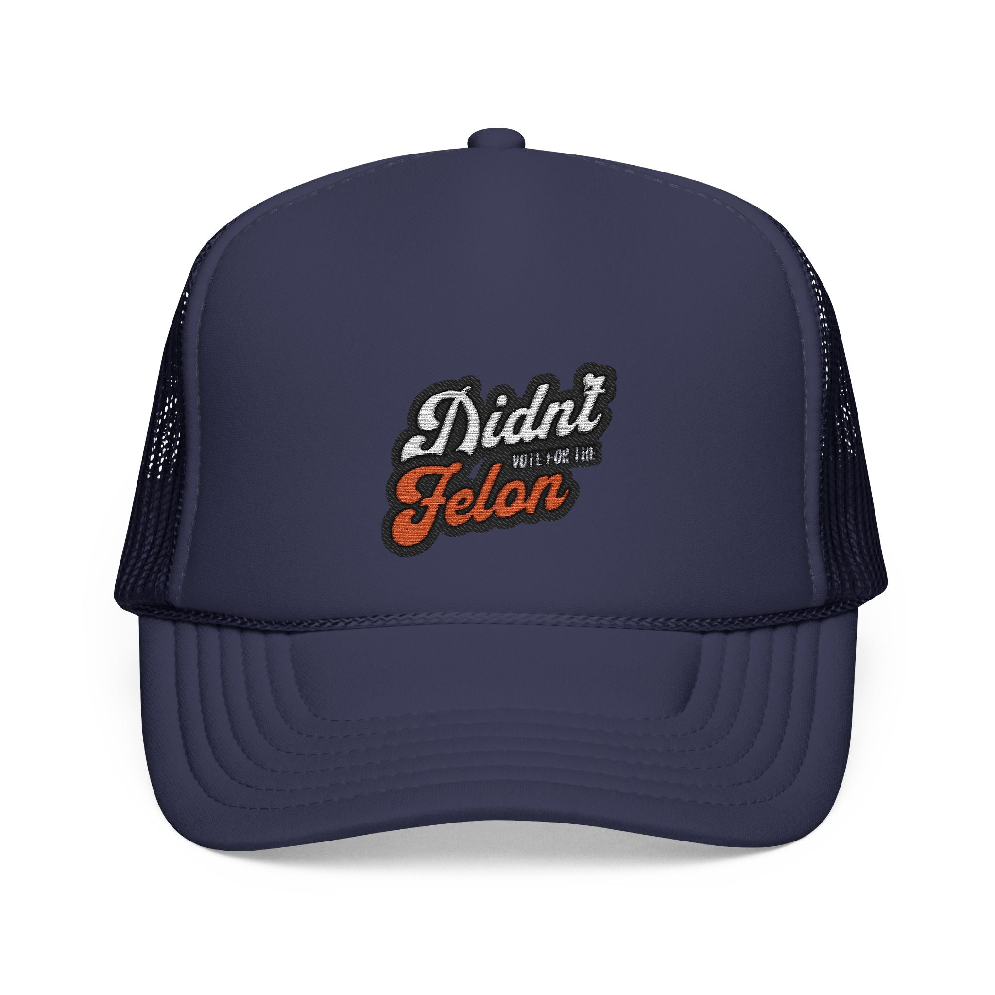 Embroidered Foam Trucker Hat - 'Didn't Vote for the Felon' Design - Political Accessory