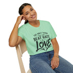 T-Shirt — "The Only Thing That Can Beat Hate Is Love" Inspirational Tee