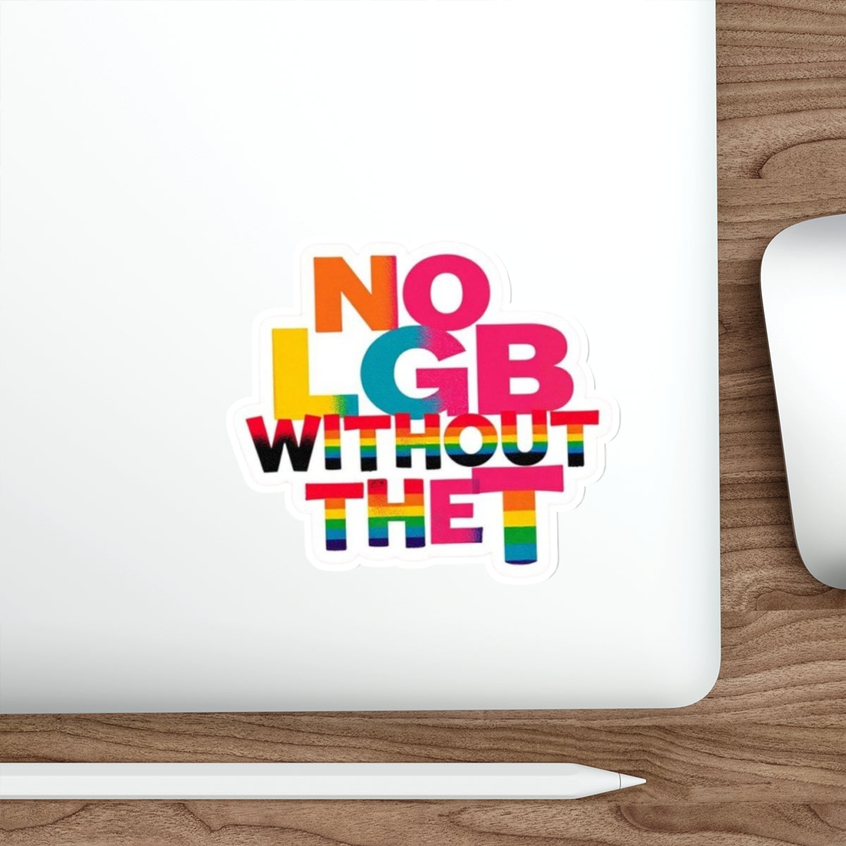 Die-Cut Stickers - NO LGB WITHOUT THE T