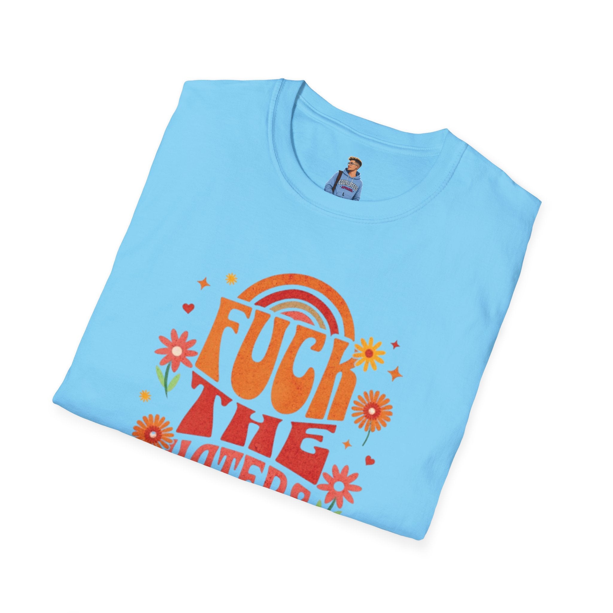 F*** the Haters - Unisex Softstyle T-Shirt