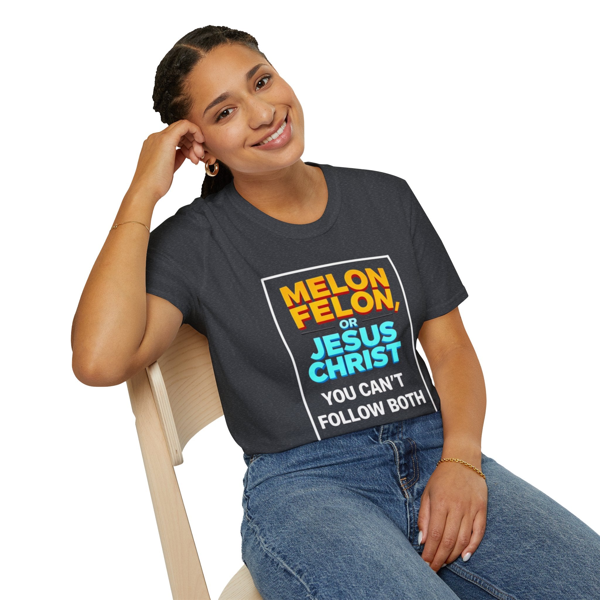 Political Unisex T-Shirt - Melon Felon or Jesus Christ? You Can't Follow Both