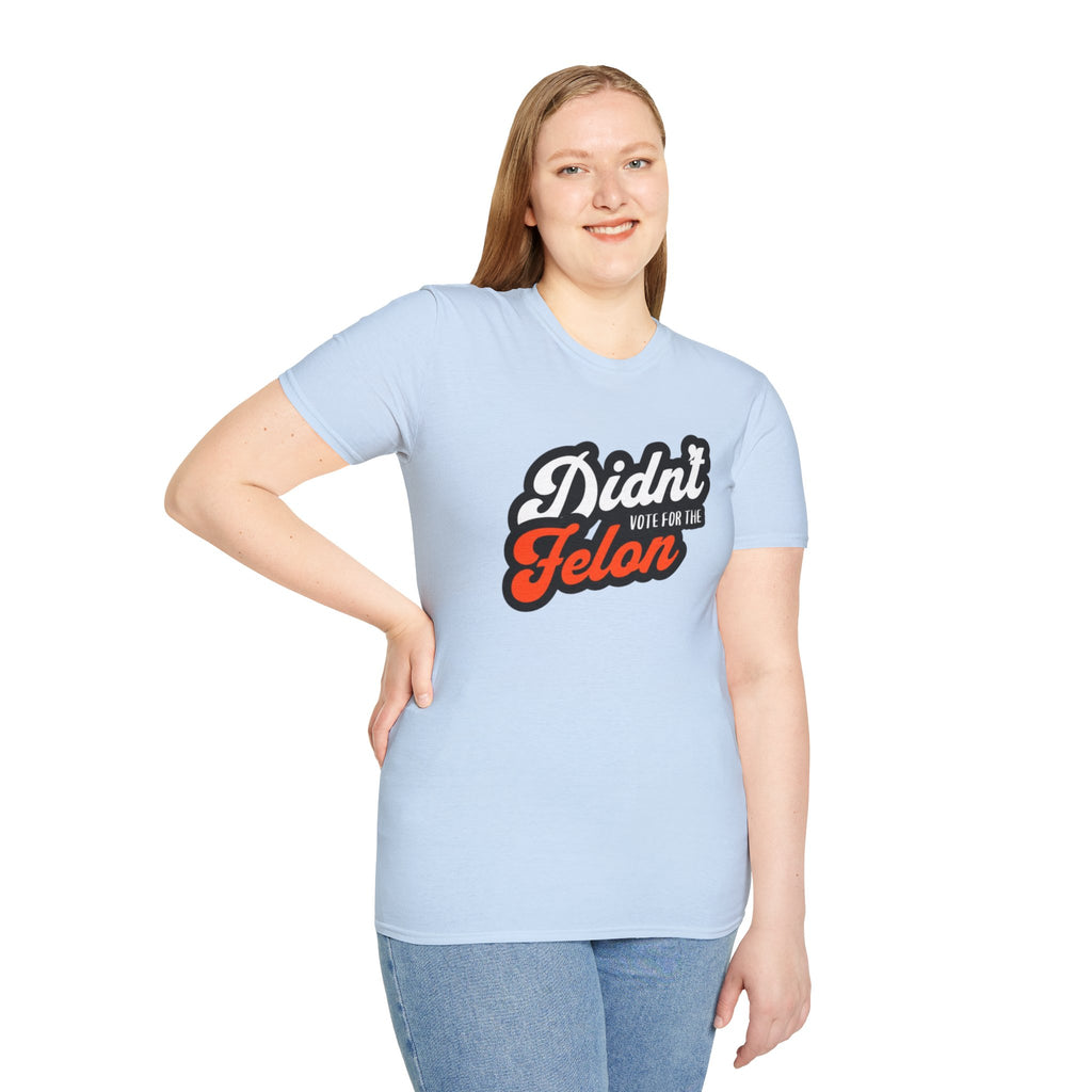 Didn’t Vote for the Felon T-Shirt