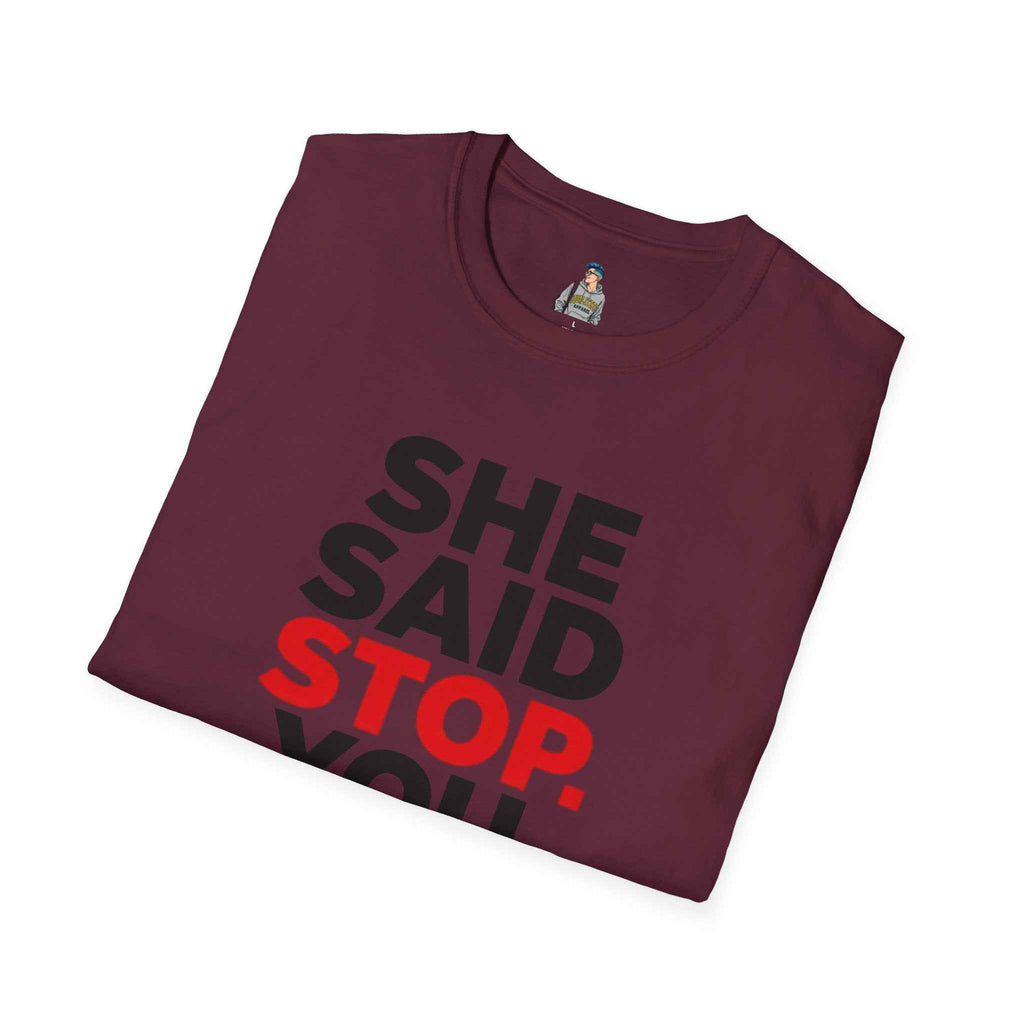 T-Shirt — "She Said Stop, You Will Stop." Bold Statement Tee for Consent Awareness