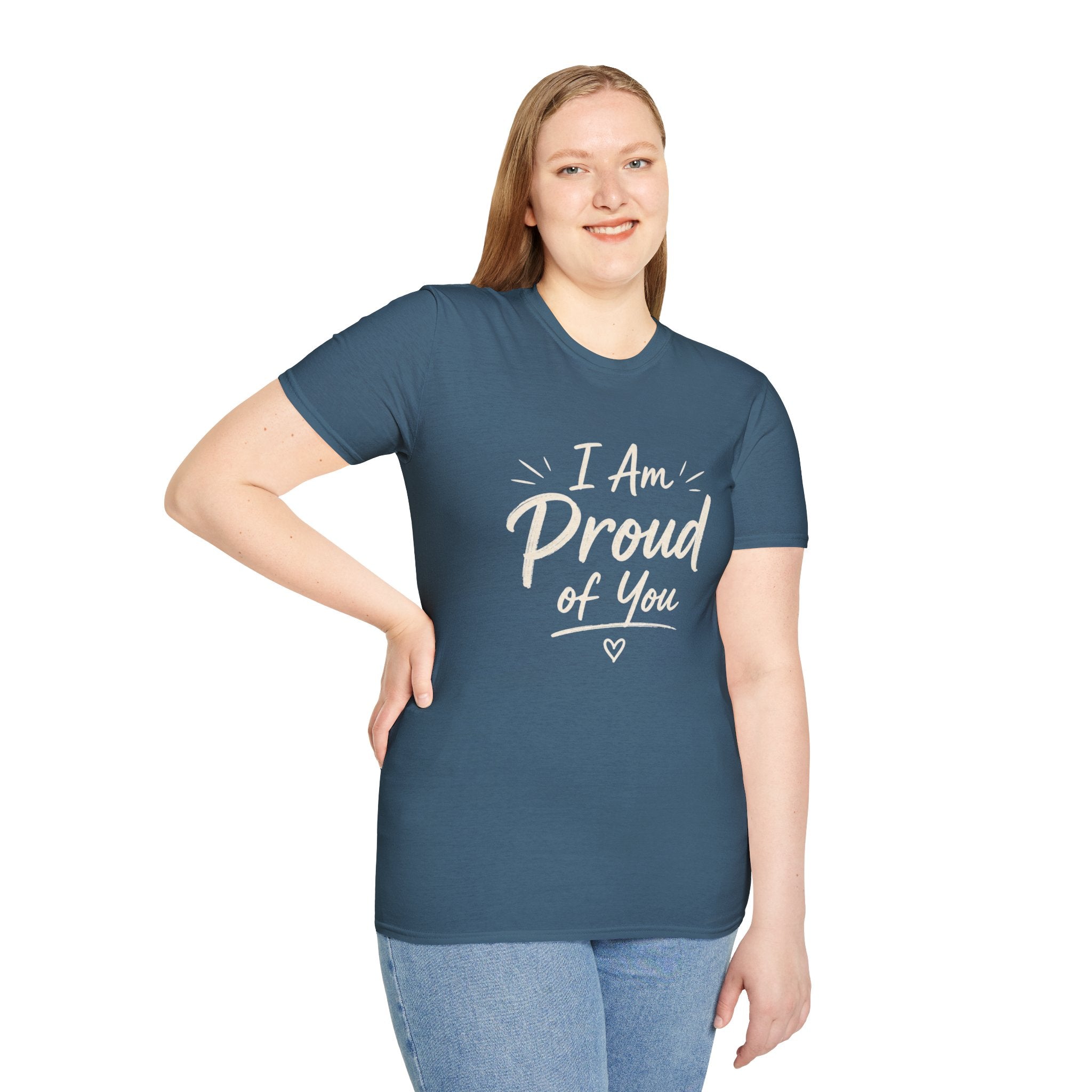 I Am Proud of You Tee — Encouraging Inspirational Quote Shirt