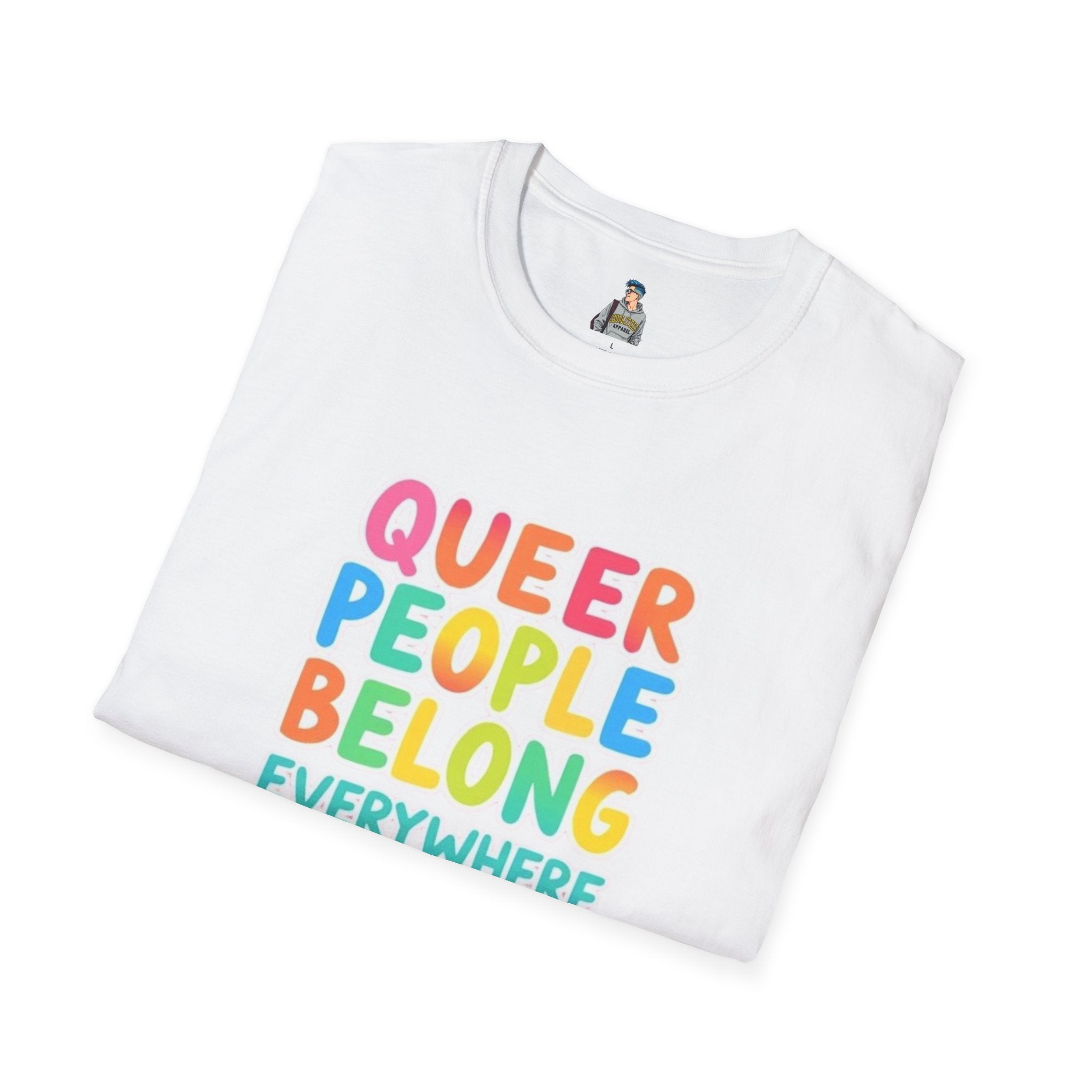 QUEER PEOPLE BELONG EVERYWHERE - Softstyle Unisex T-Shirt