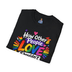 How Other People Love Rainbow T-Shirt — Inspirational LGBTQ+ Pride Tee