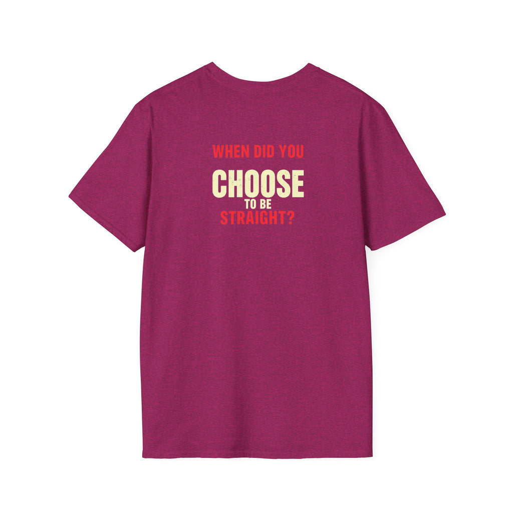 Unisex Softstyle T-Shirt - When Did You CHOOSE to Be Straight? Empowering LGBTQ+ Graphic Tee