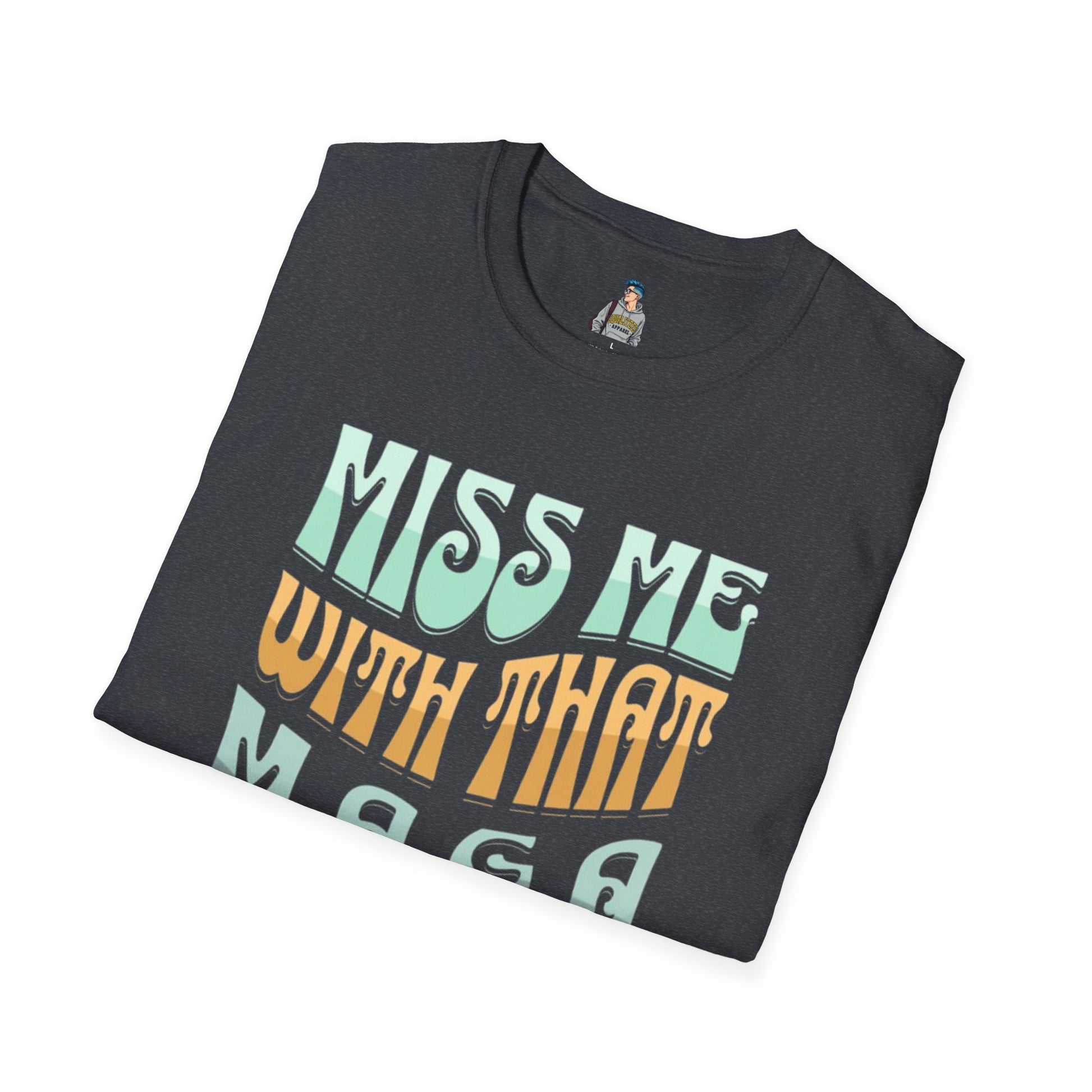 Miss Me With That MAGA Shit Unisex Softstyle T-Shirt
