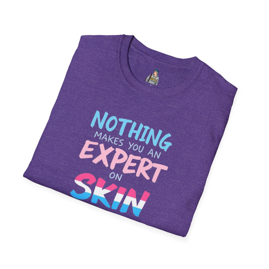 Unisex Softstyle T-Shirt: Nothing Makes You an Expert on Skin You Don't Live In - Let Trans People Live Design