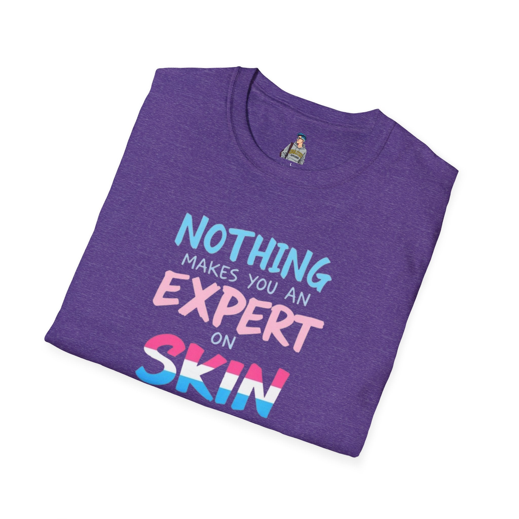 Unisex Softstyle T-Shirt: Nothing Makes You an Expert on Skin You Don't Live In - Let Trans People Live Design