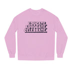 Educate, Advocate, Celebrate Unisex Crew Neck Sweatshirt - Empowerment Apparel