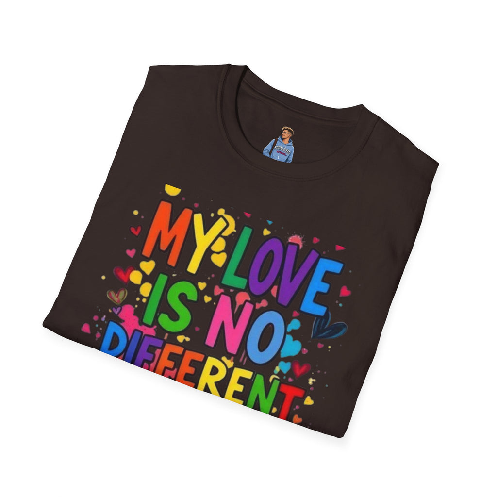 My Love is No Different Than Yours Pride Unisex T-Shirt