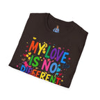 My Love is No Different Than Yours Pride Unisex T-Shirt