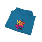 You Matter Hooded Sweatshirt - Unisex Heavy Blend - Colorful & Inspiring