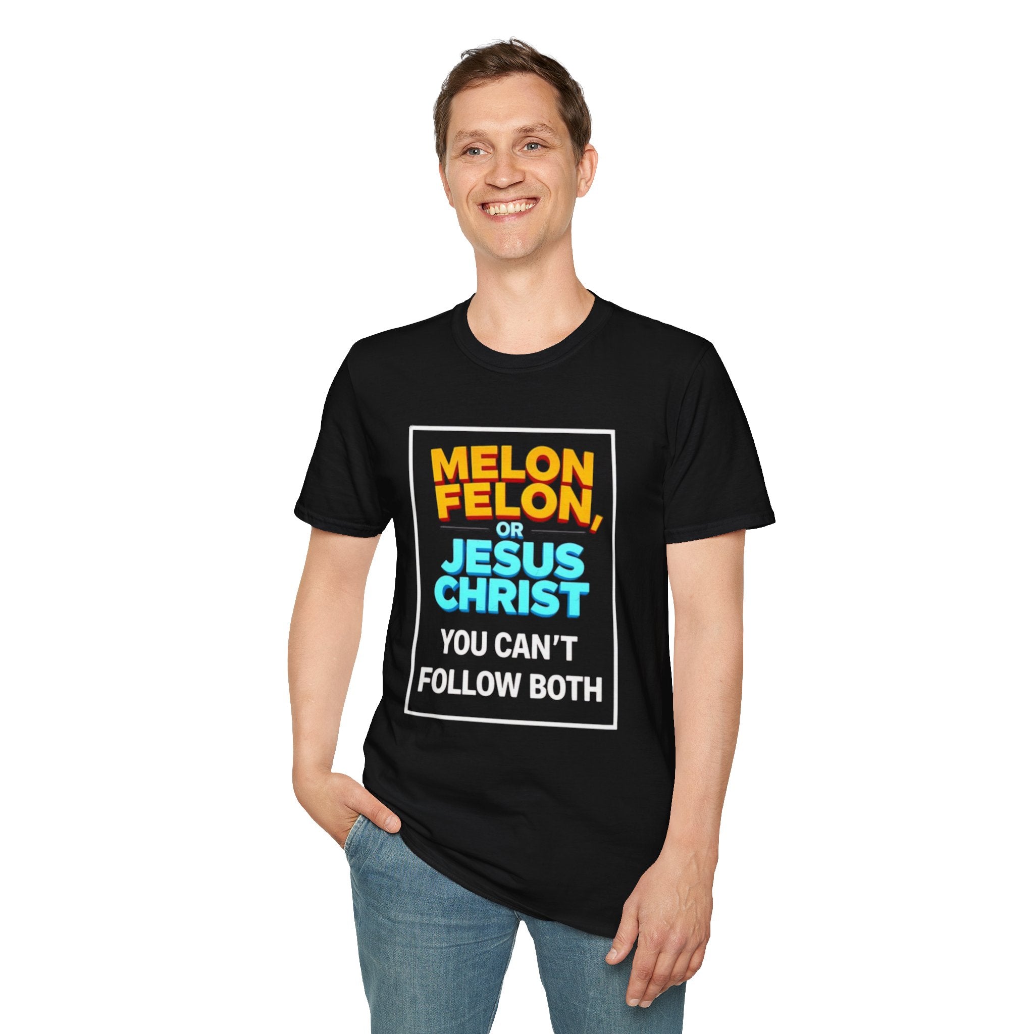 Political Unisex T-Shirt - Melon Felon or Jesus Christ? You Can't Follow Both