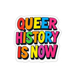 Die-Cut Stickers - QUEER HISTORY IS NOW