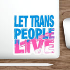 Die-Cut Stickers - LET TRANS PEOPLE LIVE