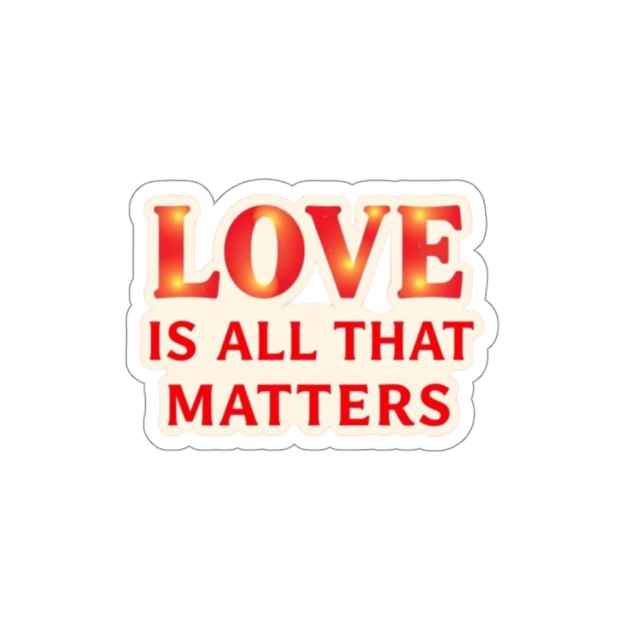 Die-Cut Stickers - LOVE IS ALL THAT MATTERS