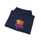 You Matter Hooded Sweatshirt - Unisex Heavy Blend - Colorful & Inspiring