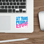 Die-Cut Stickers - LET TRANS PEOPLE LIVE