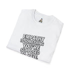 Empathy is Something You're Supposed to have Tee