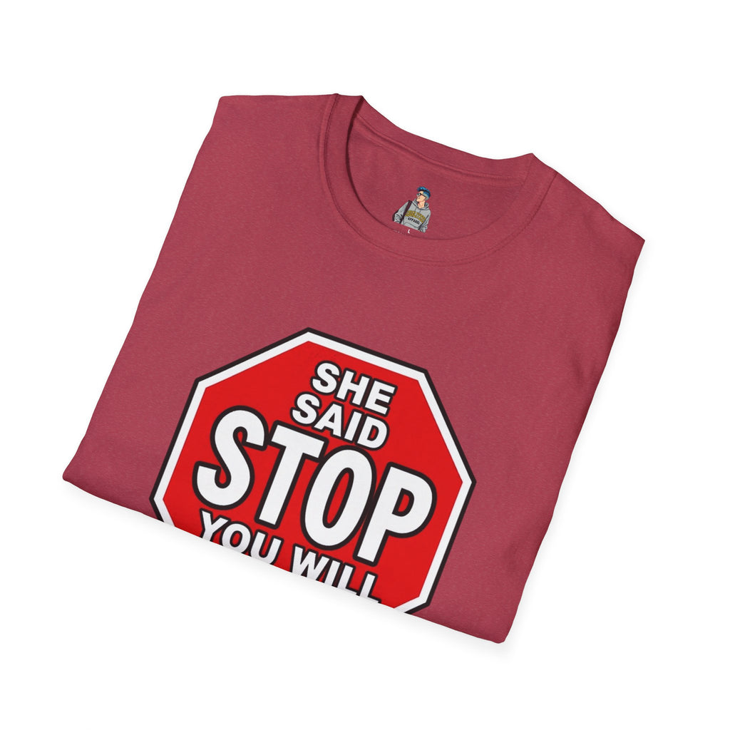 She Said STOP You Will Stop - Graphic T-Shirt