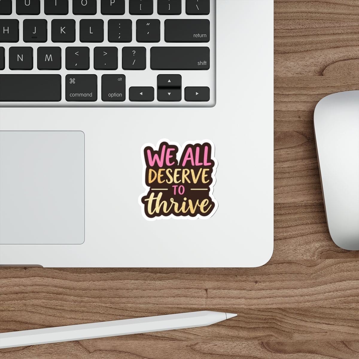 Die-Cut Stickers - WE ALL DESERVE TO THRIVE