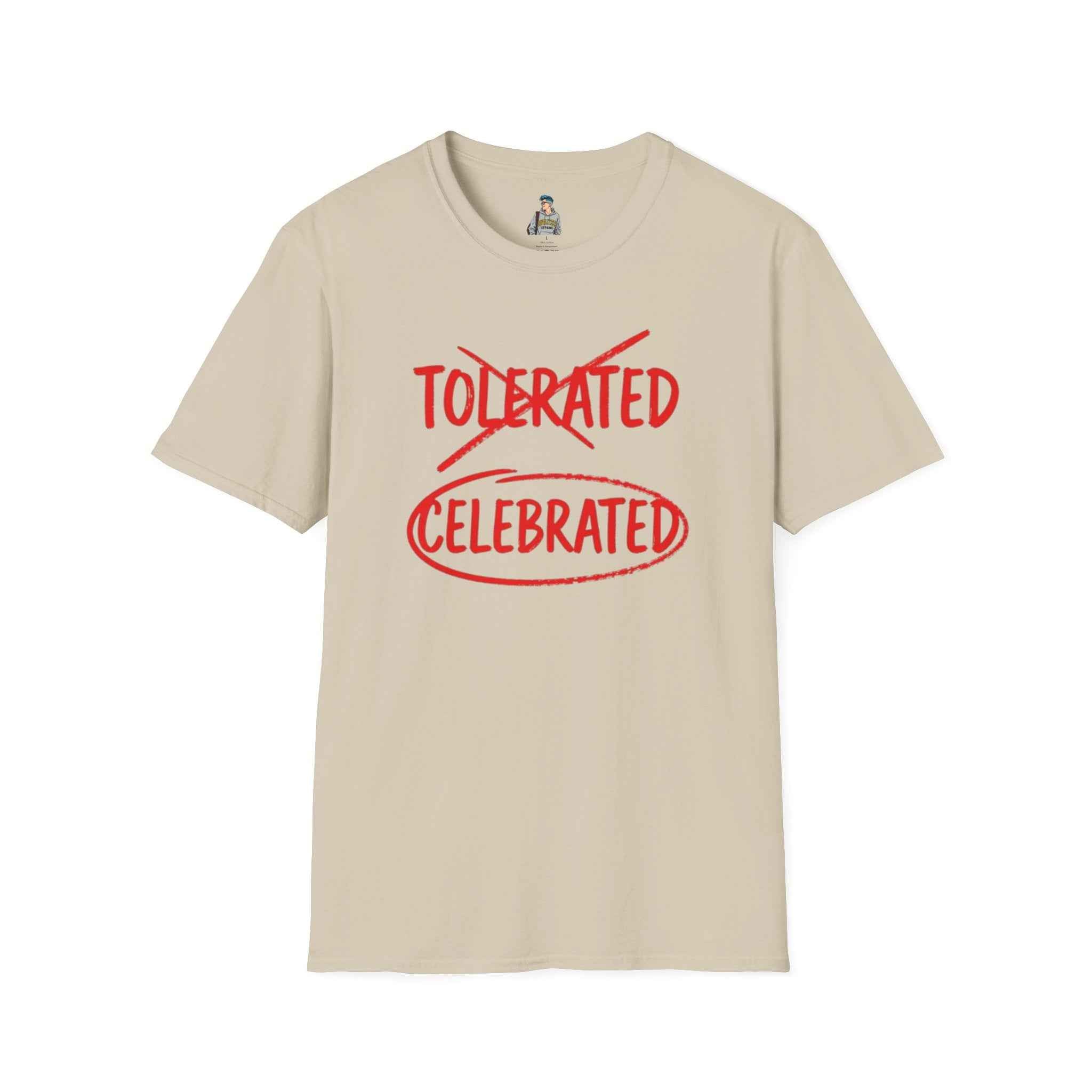Celebrated T-Shirt — Not tolerated, Celebrated Slogan Tee