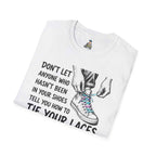 T-Shirt — “Don’t Let Anyone Who Hasn’t Been In Your Shoes Tell You How To Tie Your Laces” Trans Colors