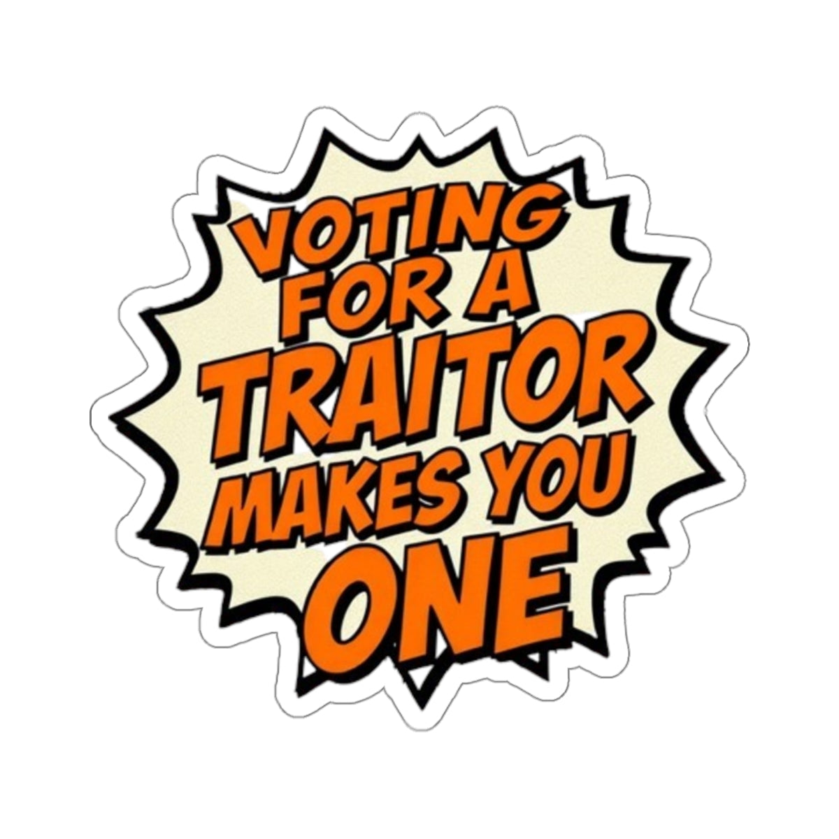 Die-Cut Stickers - Voting for a Traitor Makes You One